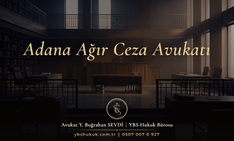 Adana ağır ceza avukatı YBS Hukuk
