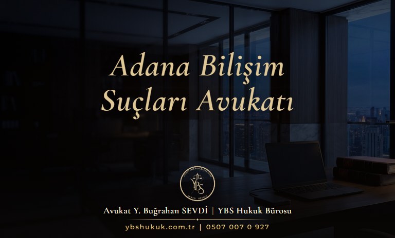 Adana bilişim suçları avukatı YBS Hukuk