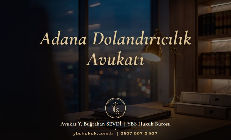 Adana dolandırıcılık avukatı YBS Hukuk