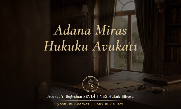 Adana Miras Hukuku Avukatı - YBS Hukuk