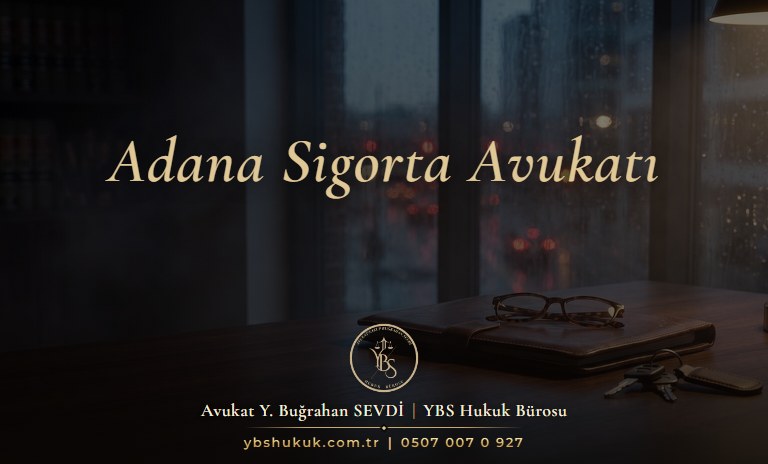 Adana Sigorta Avukatı YBS Hukuk