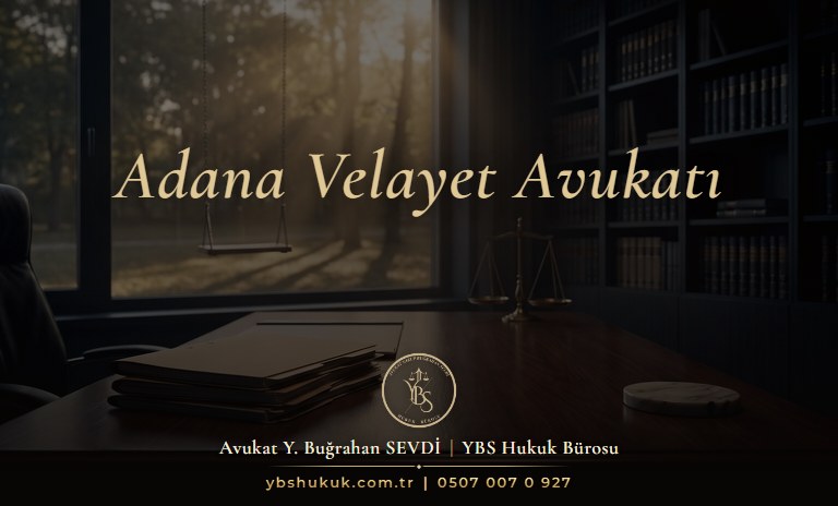 Adana velayet avukatı ile çocuğun üstün yararına göre hazırlanan velayet dosyası
