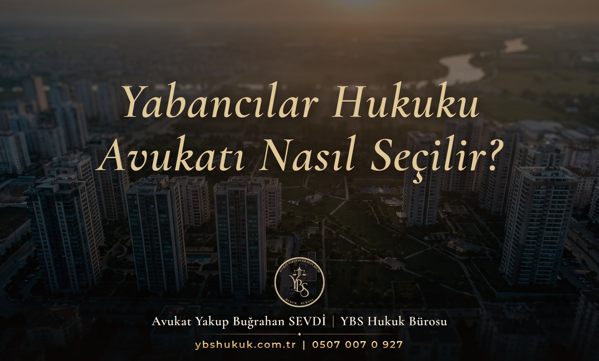 Yabancılar hukuku avukatı nasıl seçilir sorusunu soran kapak görseli: gün doğumunda nehir kıyısındaki yüksek konut blokları ve yeşil alanlarla bir şehrin havadan görünümü