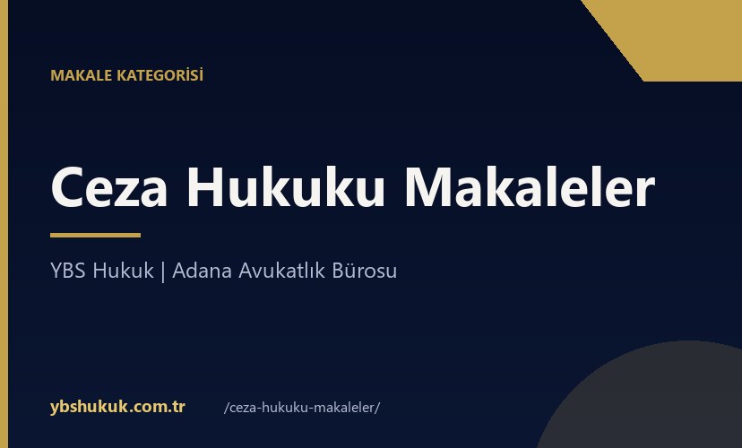 Ceza Hukuku Makaleler kategorisi - YBS Hukuk Adana Avukatlýk Bürosu