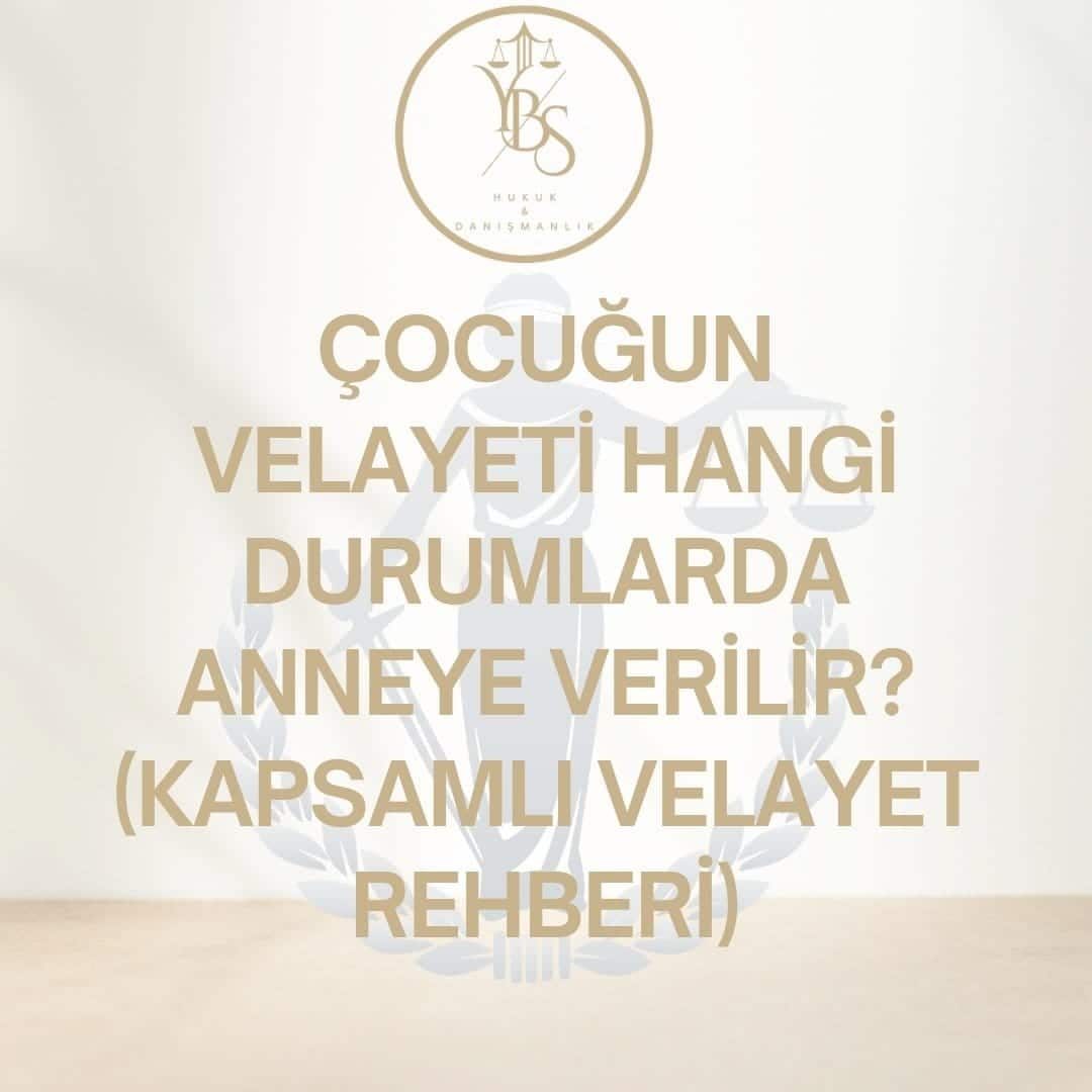 Çocuğun Velayeti Hangi Durumlarda Anneye Verilir? Anne Bakım ve Şefkatine Muhtaçlık, TMK m.335-337, İdrak Yaşı - YBS Hukuk Adana