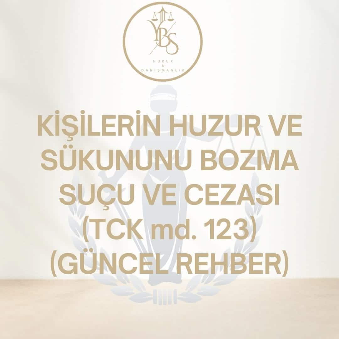 Kişilerin Huzur ve Sükununu Bozma Suçu - TCK 123 - YBS Hukuk Adana Ceza Avukatı