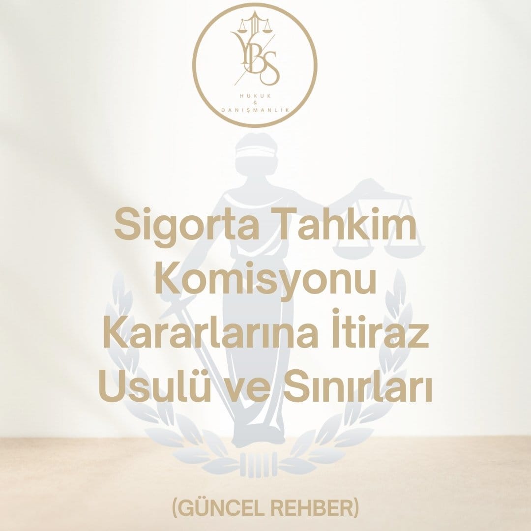 Sigorta Tahkim Komisyonu Kararlarına İtiraz Usulü ve Sınırları - YBS Hukuk Adana