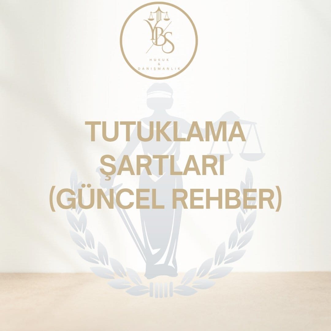 Tutuklama Şartları - CMK 100 - YBS Hukuk Adana Ceza Avukatı
