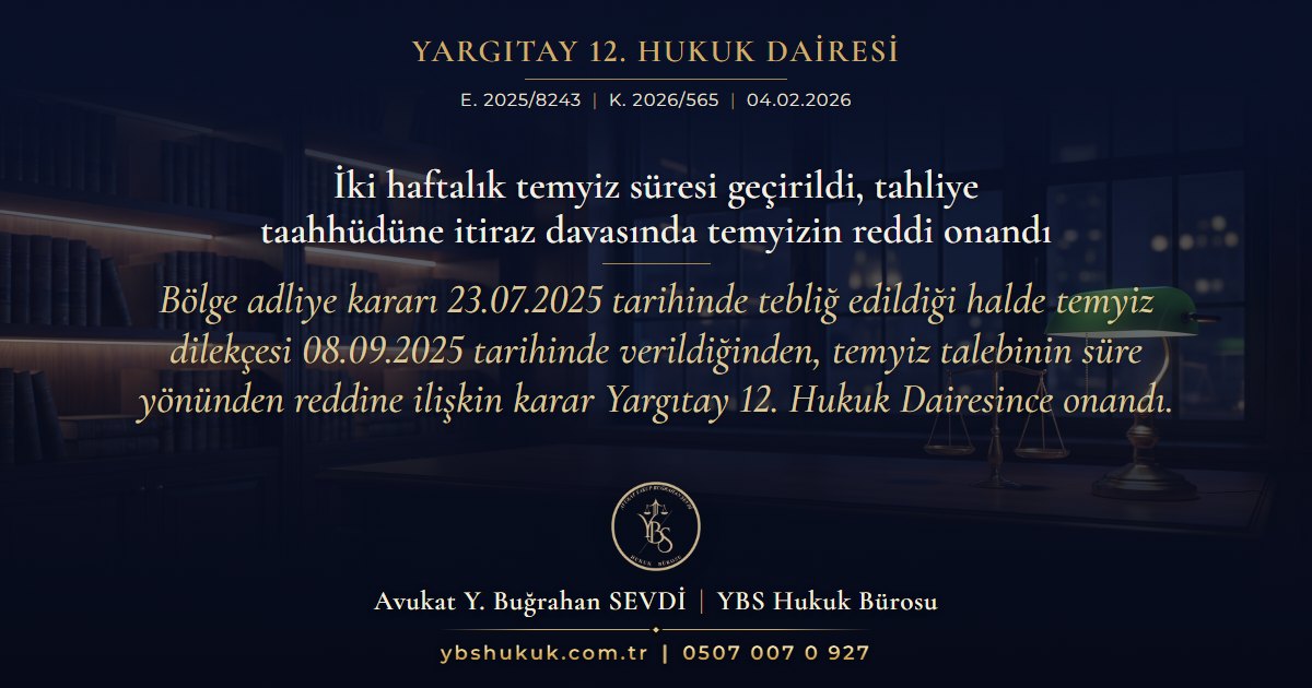 Yargıtay 12. Hukuk Dairesi, E. 2025/8243, K. 2026/565, 04.02.2026 | İki haftalık temyiz süresi geçirildi, tahliye taahhüdüne itiraz davasında temyizin reddi onandı | Bölge adliye kararı 23.07.2025 tarihinde tebliğ edildiği halde temyiz dilekçesi 08.09.2025 tarihinde verildiğinden, temyiz talebinin süre yönünden reddine ilişkin karar Yargıtay 12. Hukuk Dairesince onandı.