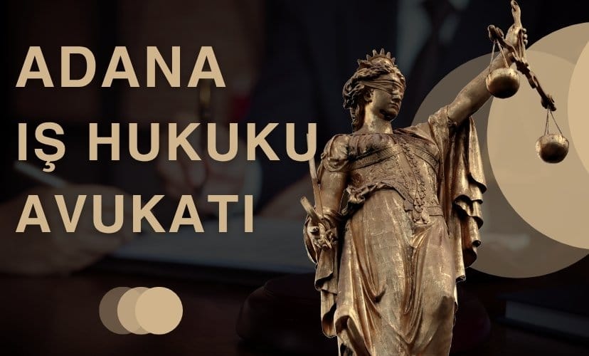Adana İş Hukuku Avukatı