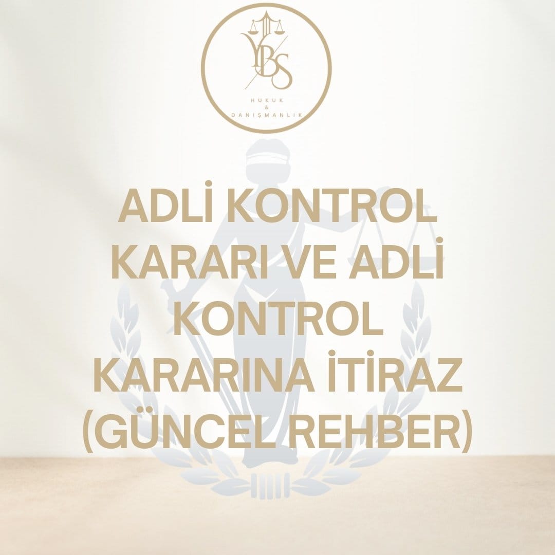 Adli Kontrol Kararı ve Adli Kontrol Kararına İtiraz