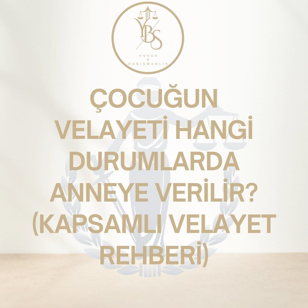Çocuğun Velayeti Hangi Durumlarda Anneye Verilir