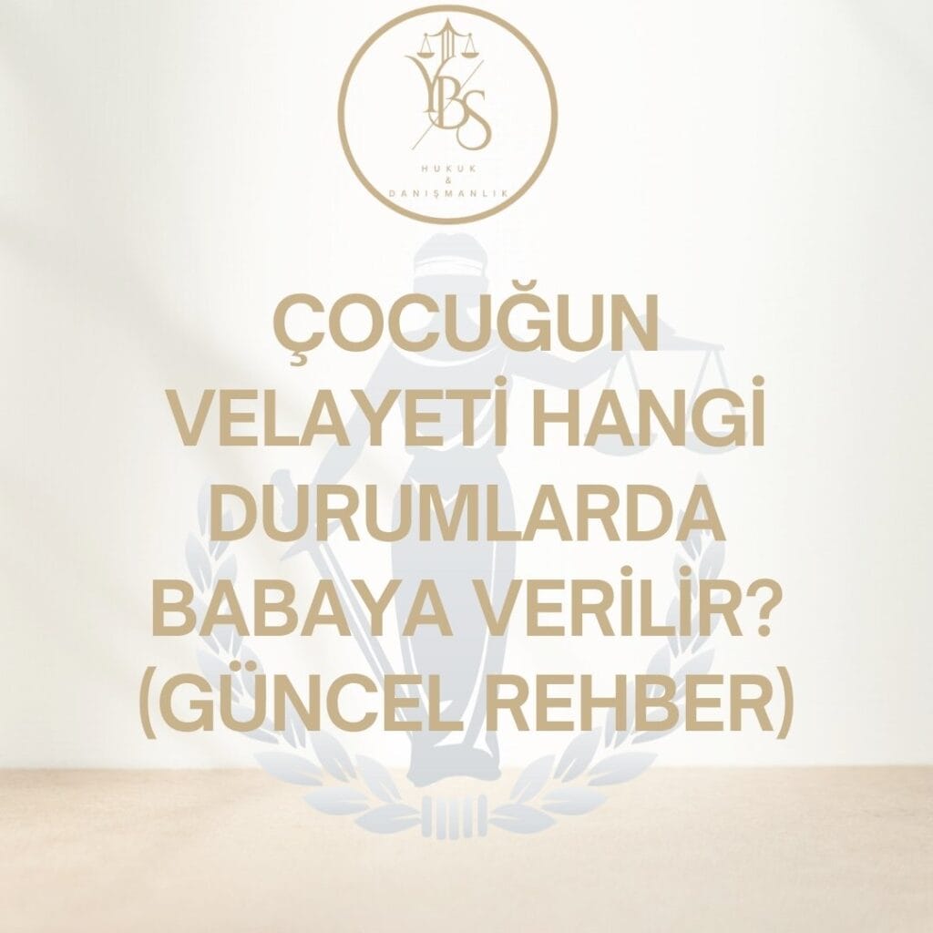 Çocuğun Velayeti Hangi Durumlarda Babaya Verilir?