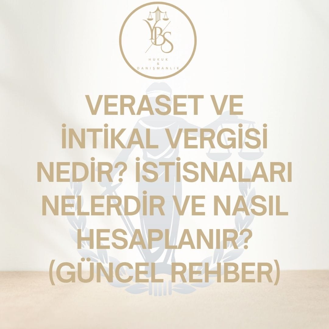 Veraset ve İntikal Vergisi Nedir? Veraset ve İntikal Vergisi Nasıl Hesaplanır? Veraset ve İntikal Vergisi İstisnaları