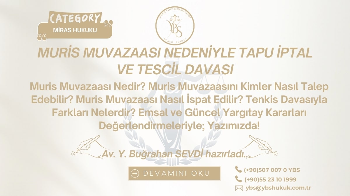 Muris Muvazaası Nedir Tapu İptal Davası 2026 Mirastan Mal Kaçırma ve Tapu İptal Davası